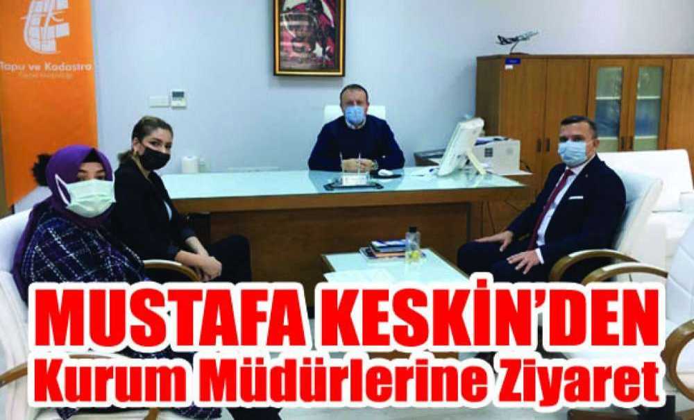 Mustafa Keskin'den Kurum Müdürlerine Ziyaret