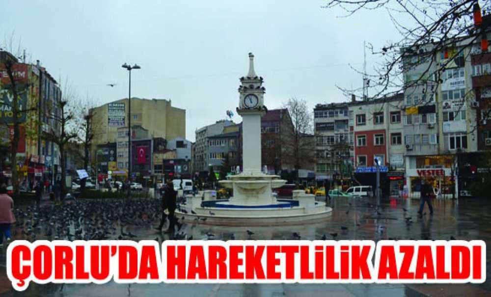 Çorlu'da Hareketlilik Azaldı