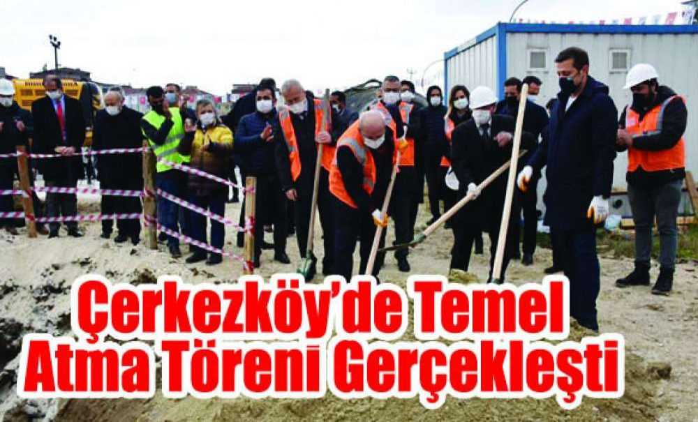 Çerkezköy'de Temel Atma Töreni Gerçekleşti