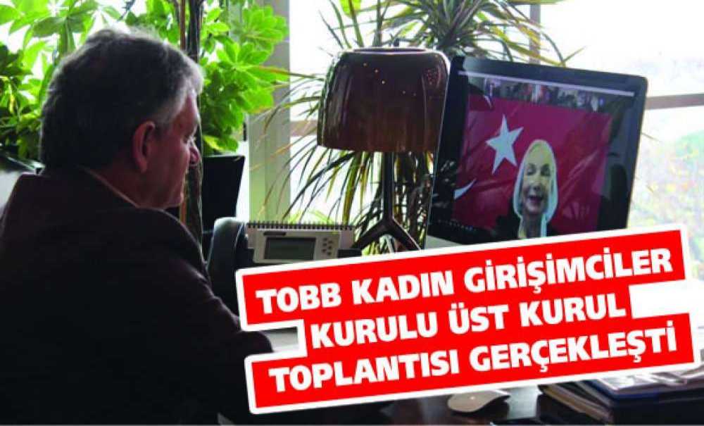 Tobb Kadın Girişimciler Kurulu Üst Kurul Toplantısı Gerçekleşti