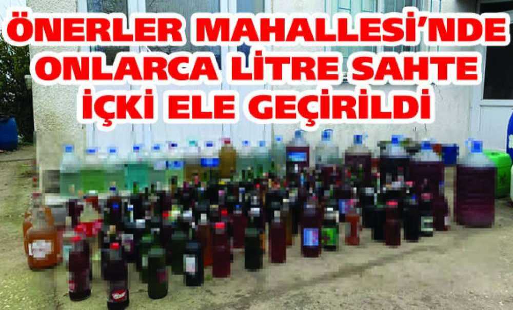 Önerler Mahallesi'nde Onlarca Litre Sahte İçki Ele Geçirildi