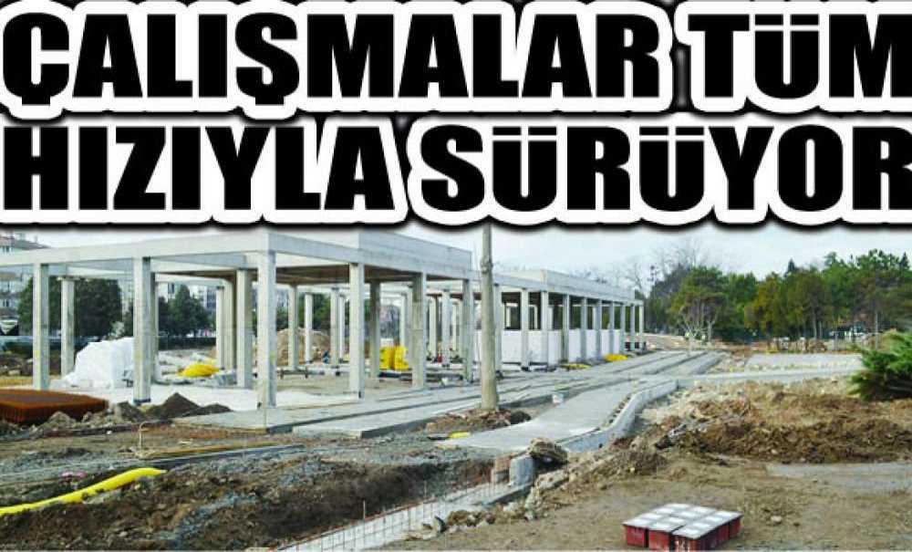 Çalışmalar Tüm Hızıyla Sürüyor