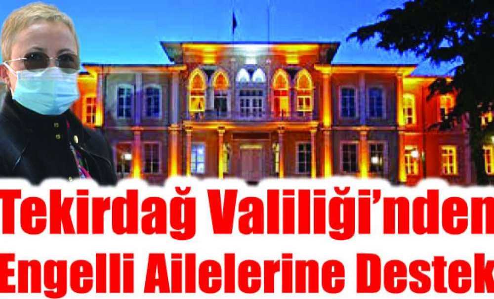 Tekirdağ Valiliği'nden Engelli Ailelerine Destek