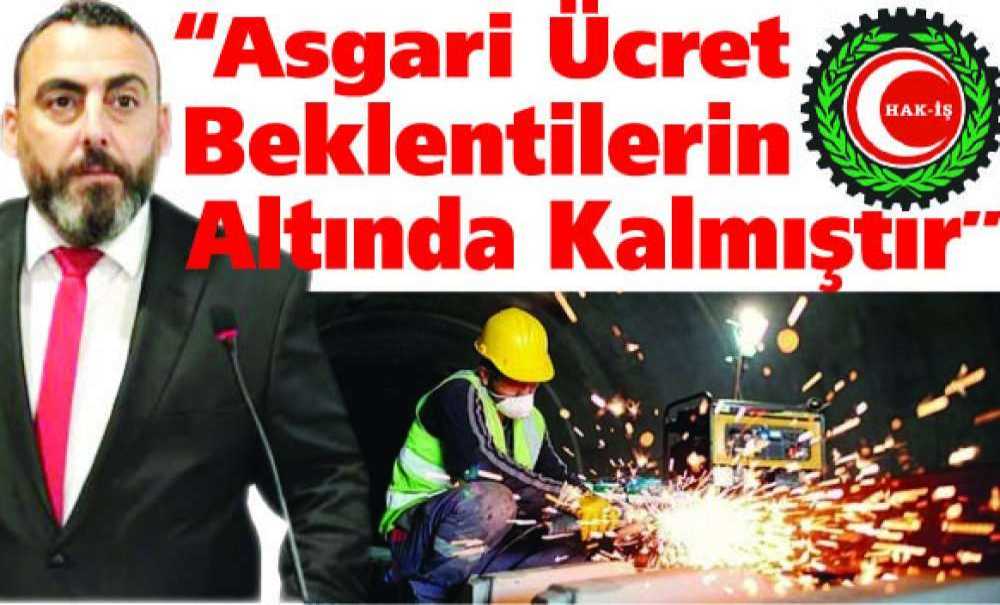 “Asgari Ücret Beklentilerin Altında Kalmıştır”