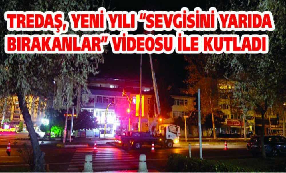 Tredaş, Yeni Yılı “Sevgisini Yarıda Bırakanlar” Videosu İle Kutladı