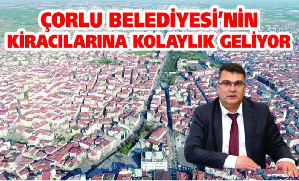 Çorlu Belediyesi'nin Kiracılarına Kolaylık Geliyor