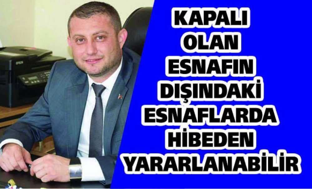 “Kapalı Olan Esnafın Dışındaki Esnaflarda Hibeden Yararlanabilir”