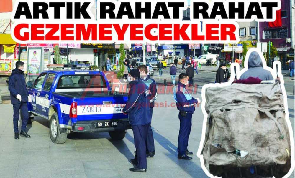 Ana Caddelerde Artık Rahat Rahat Gezemeyecekler