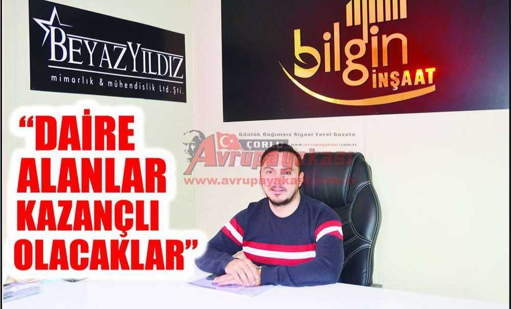 “Daire Alanlar Kazançlı Olacaklar”