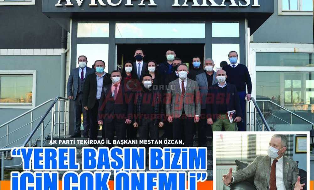 “Yerel Basın Bizim İçin Çok Önemli”