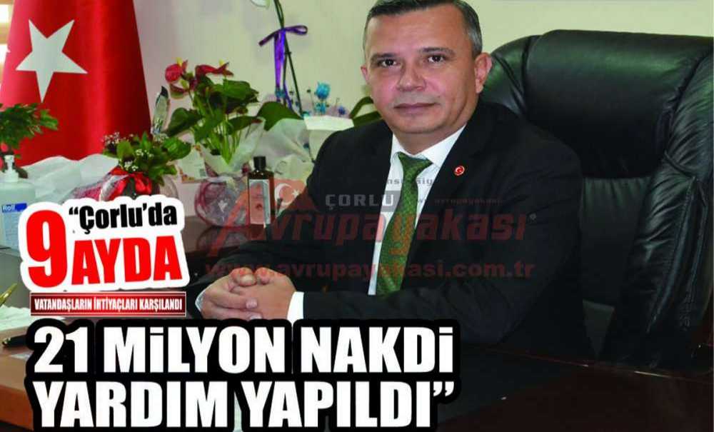 “Çorlu'da 9 Ayda, 21 Milyon Nakdi Yardım Yapıldı”