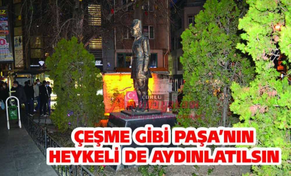 Çeşme Gibi Paşa'nın Heykeli De Aydınlatılsın