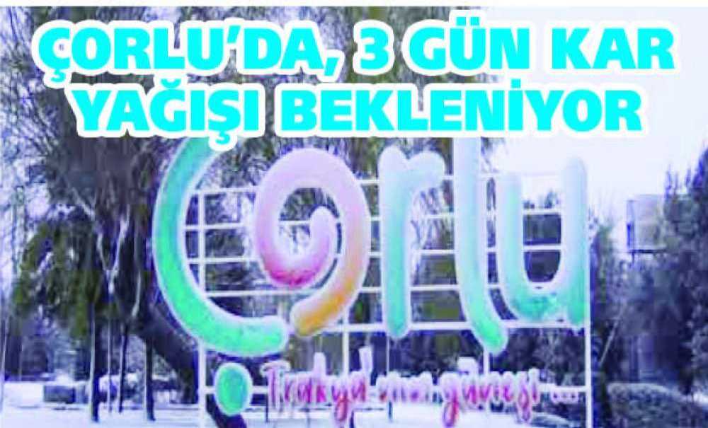 Çorlu'da, 3 Gün Kar Yağışı Bekleniyor