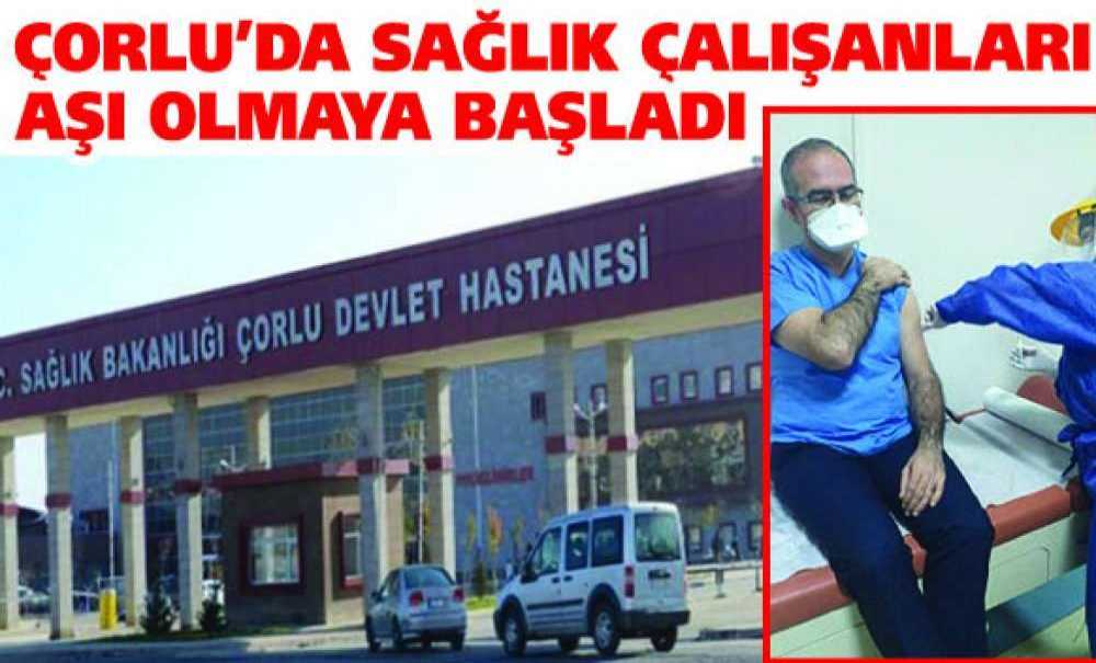 Çorlu'da Sağlık Çalışanları Aşı Olmaya Başladı