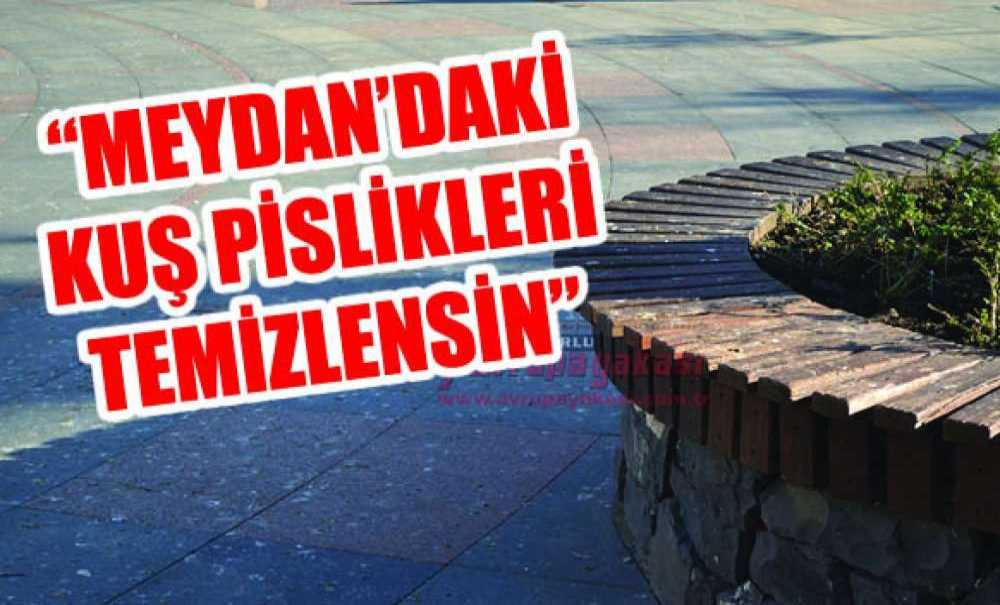 “Cumhuriyet Meydanı'ndaki Kuş Pislikleri Temizlensin”