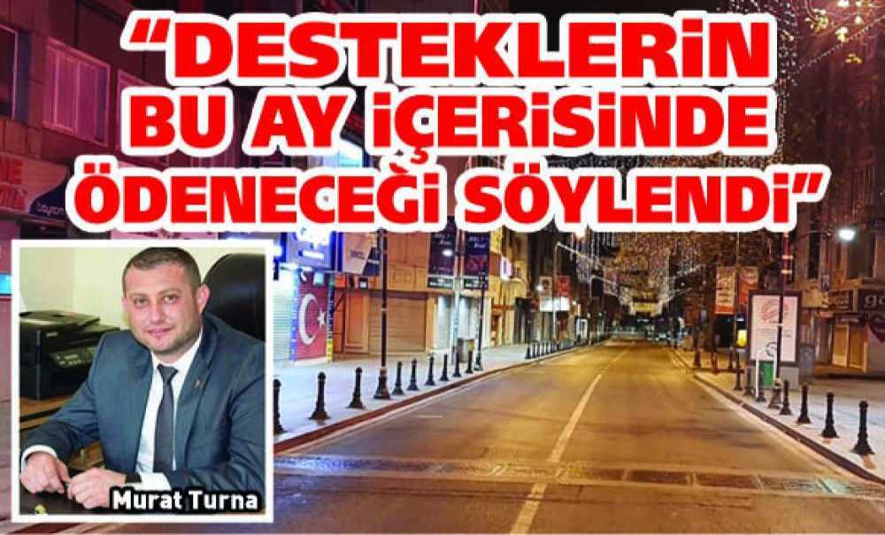 “Desteklerin Bu Ay İçerisinde Ödeneceği Söylendi”