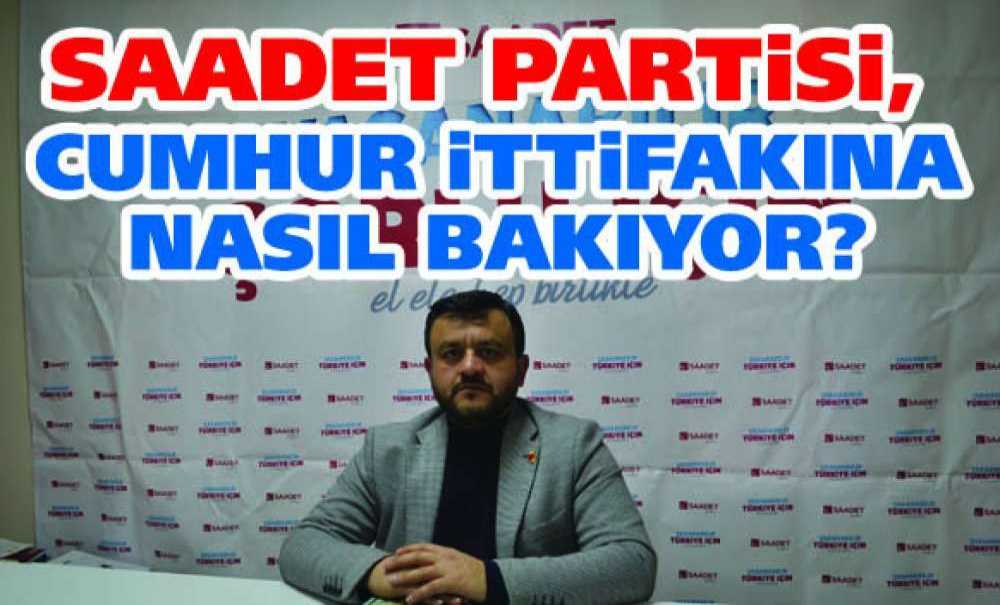 Saadet Partisi, Cumhur İttifakına Nasıl Bakıyor?