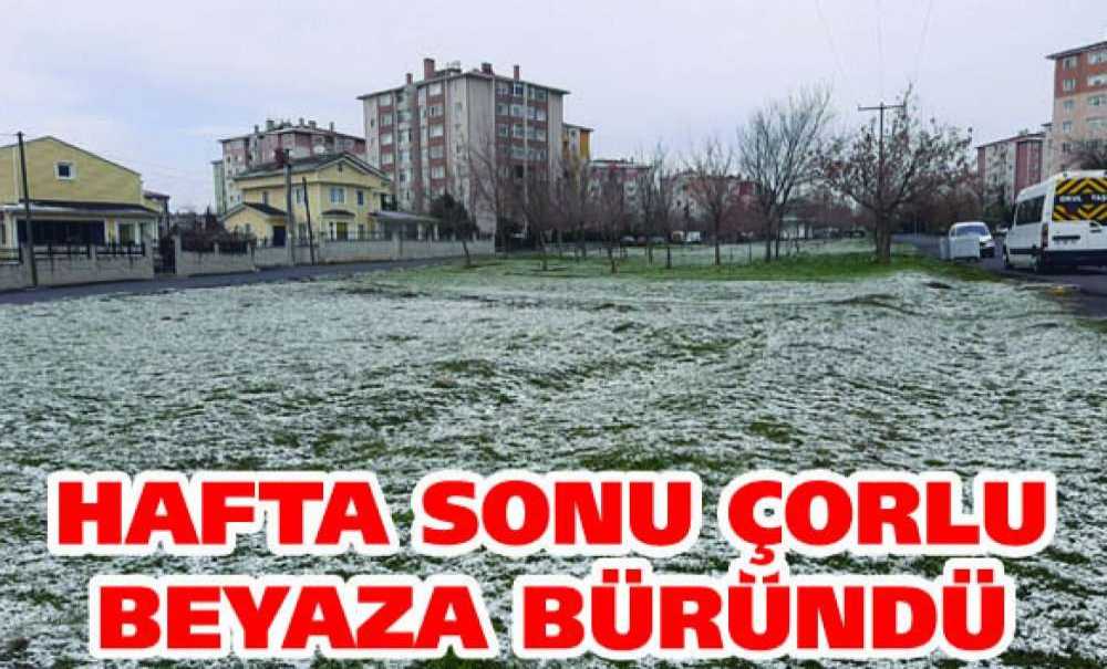 Hafta Sonu Çorlu Beyaza Büründü