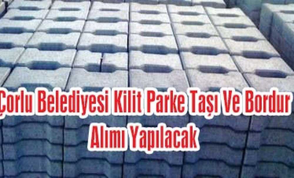 Çorlu Belediyesi Kilit Parke Taşı Ve Bordur Alımı Yapılacaktır