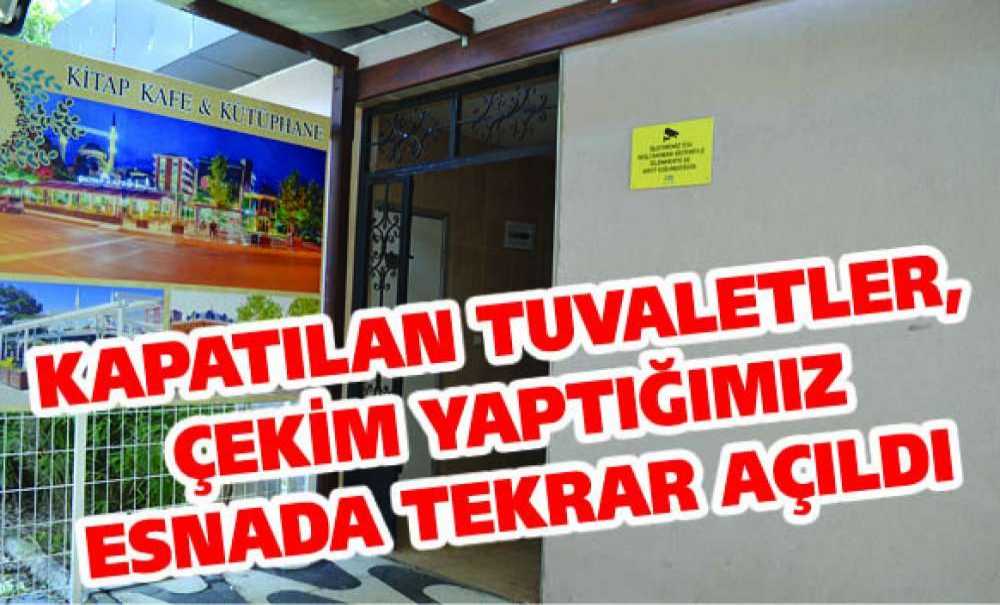Kapatılan Tuvaletler, Çekim Yaptığımız Esnada Tekrar Açıldı