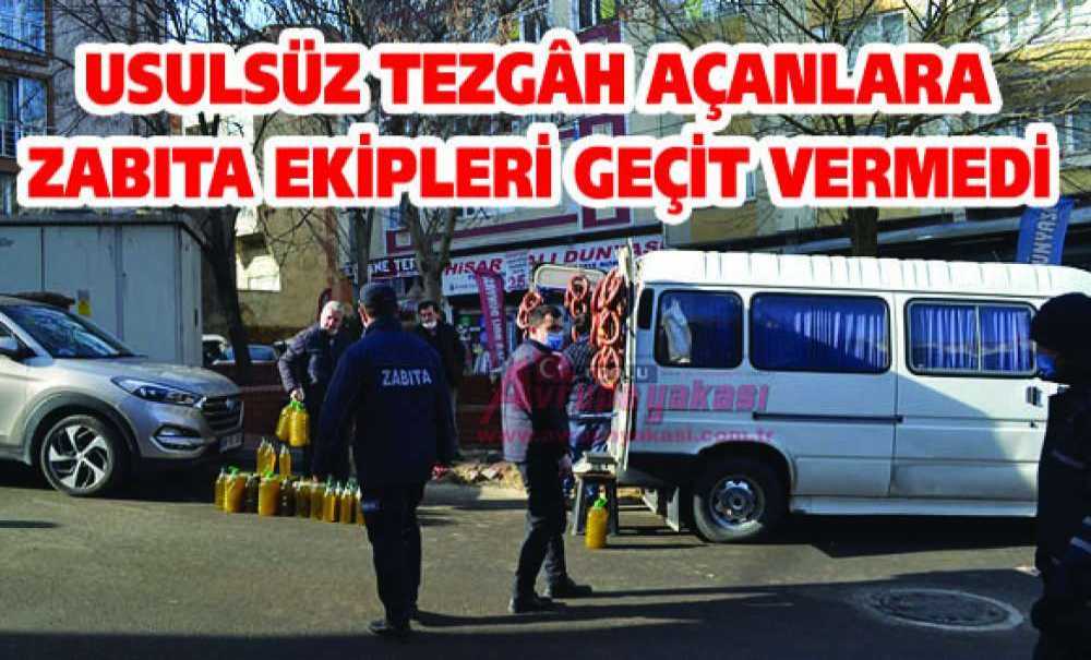 Usulsüz Tezgâh Açanlara Zabıta Ekipleri Geçit Vermedi