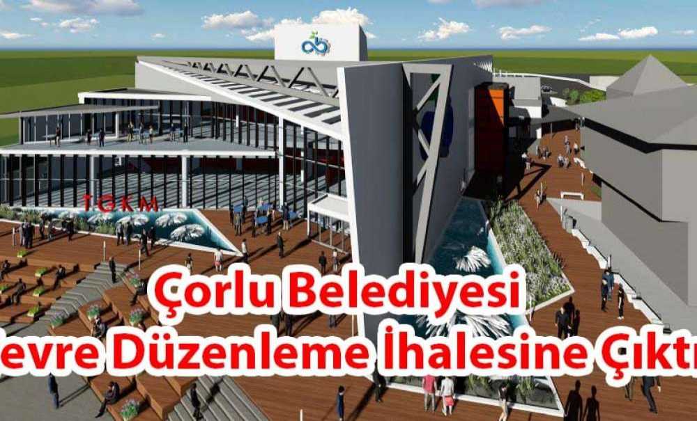 Çorlu Belediyesi Çevre Düzenleme İhalesine Çıktı
