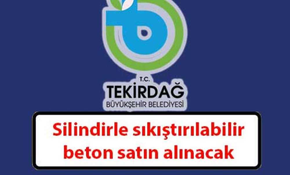 Tekirdağ Büyükşehir Belediyesi Silindirle Sıkıştırılabilir Beton Satın Alınacak
