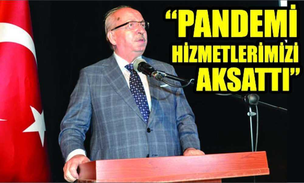 “Pandemi Hizmetlerimizi Aksattı”