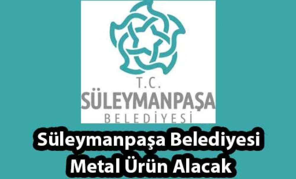 Süleymanpaşa Belediyesi Metal Ürün Alacak