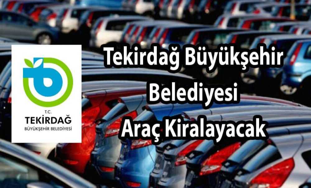 Tekirdağ Büyükşehir Belediyesi Araç Kiralayacak