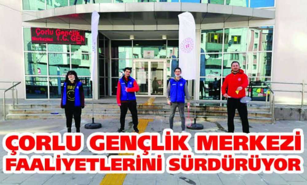 Çorlu Gençlik Merkezi Faaliyetlerini Sürdürüyor