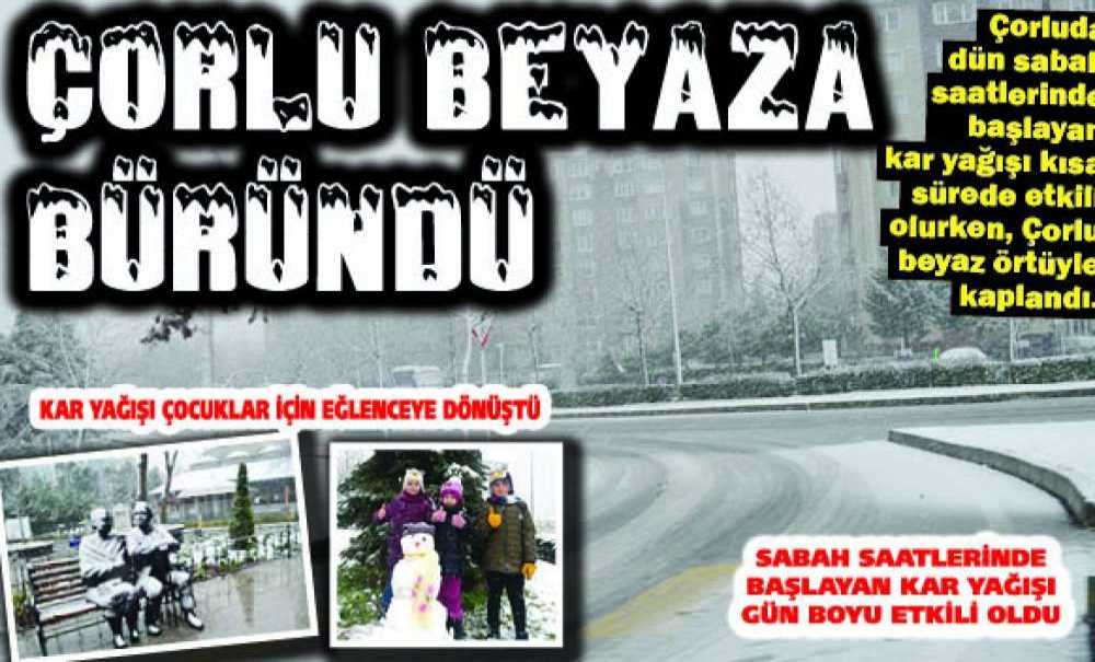 Çorlu Beyaza Büründü