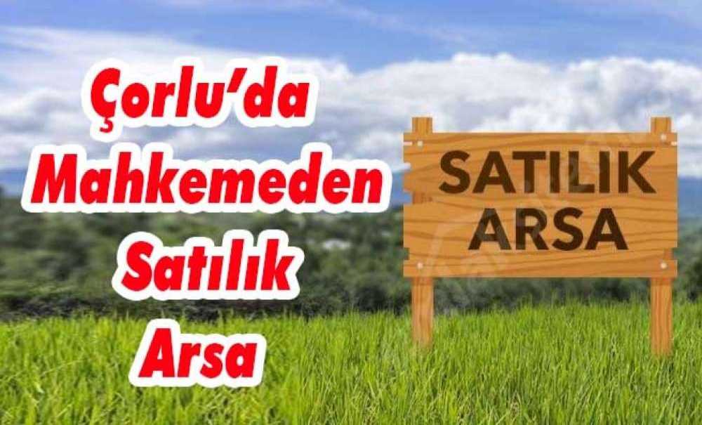 Çorlu'da Mahkemeden Satılık Arsa