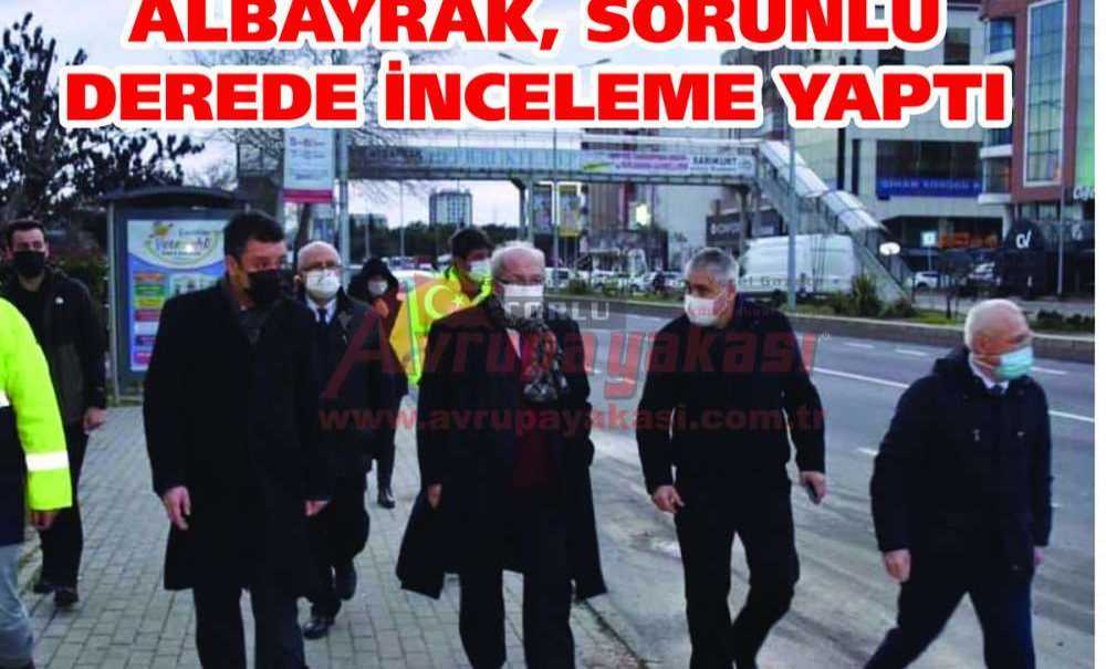 Albayrak, Sorunlu Derede İnceleme Yaptı