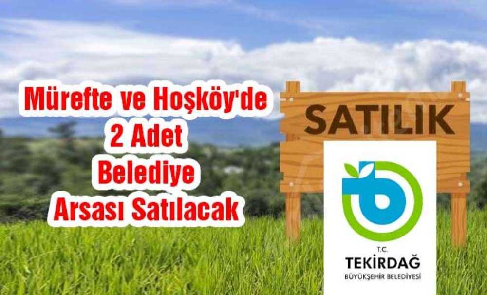 Mürefte Ve Hoşköy'de 2 Adet Belediye Arsası Satılacak
