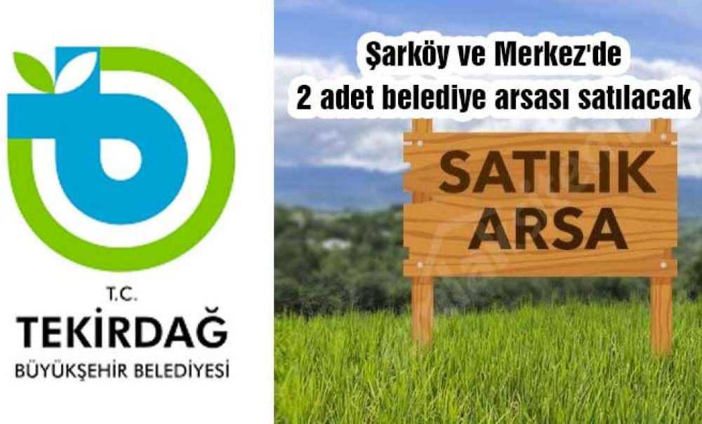 Şarköy Ve Merkez'de 2 Adet Belediye Arsası Satılacak