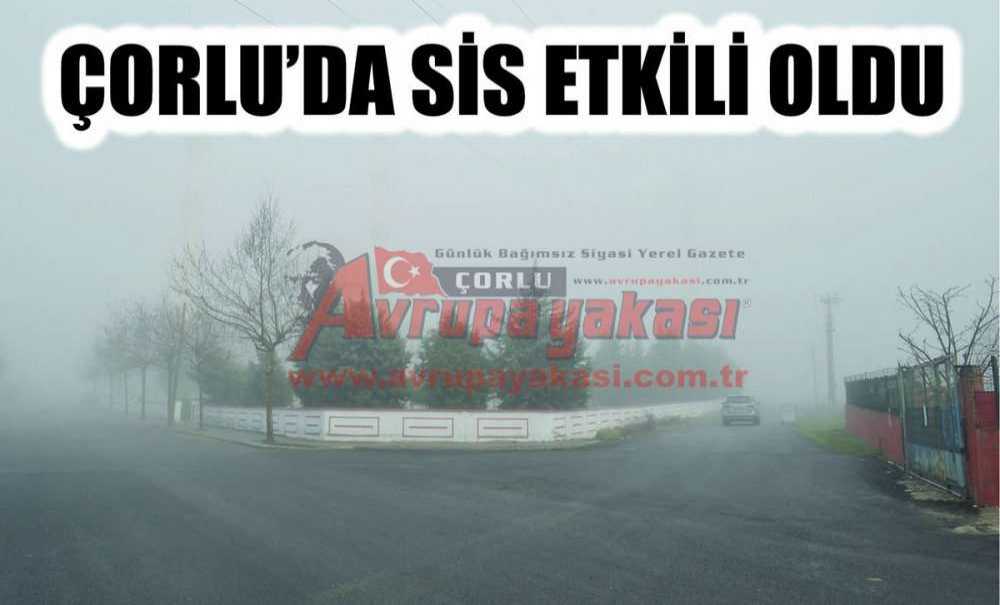 Çorlu'da Sis Etkili Oldu