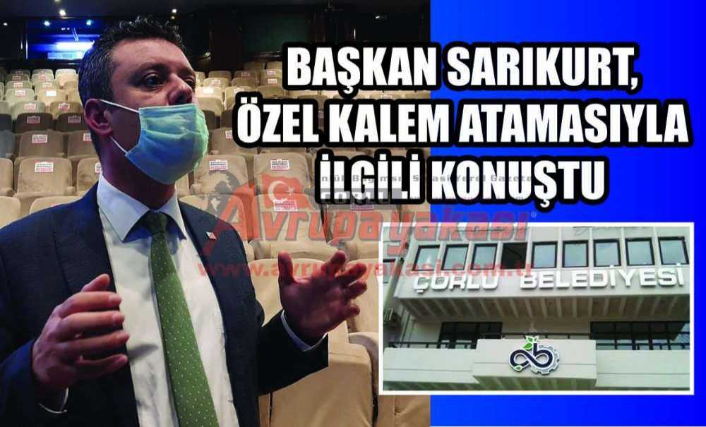 Başkan Sarıkurt, Özel Kalem Atamasıyla İlgili Konuştu