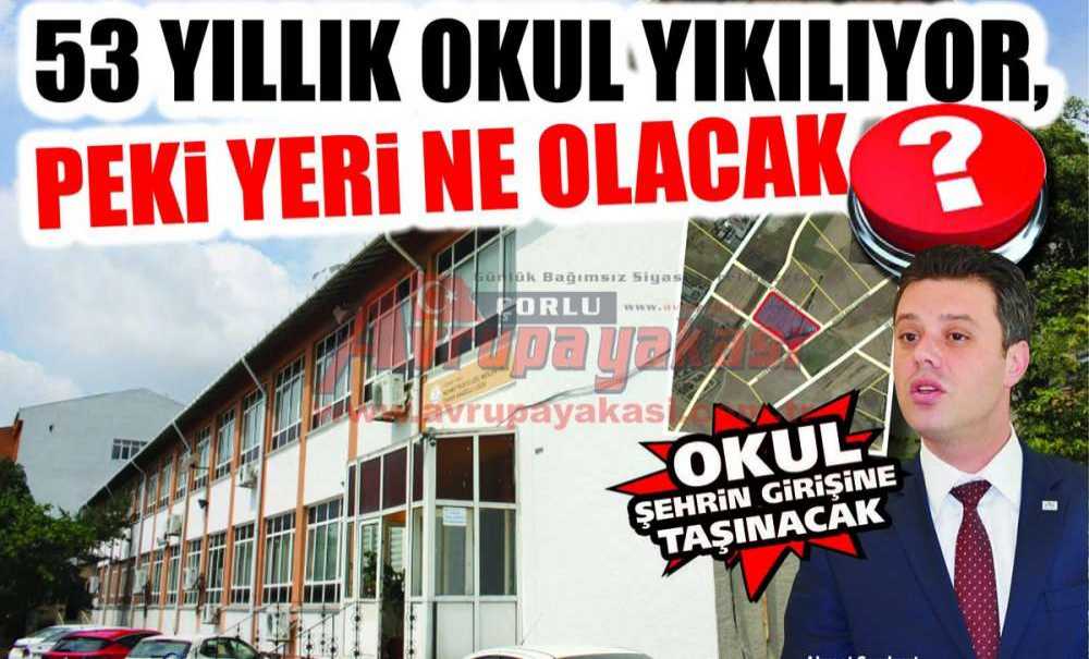 53 Yıllık Okul Yıkılıyor, Peki Yeri Ne Olacak?