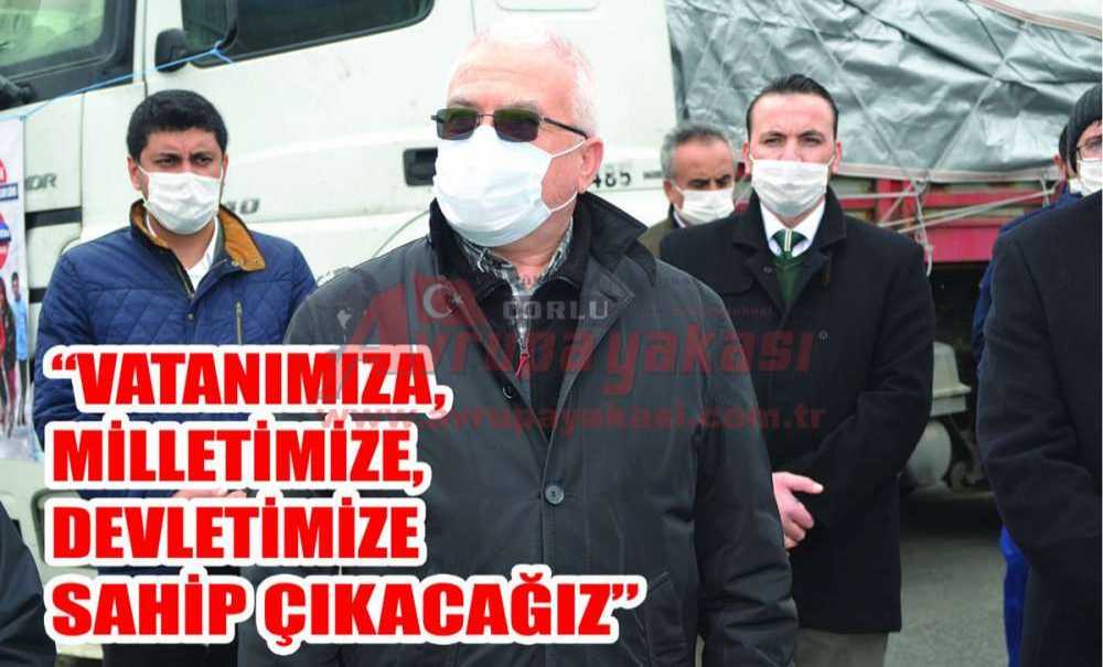 “Vatanımıza, Milletimize, Devletimize Sahip Çıkacağız”