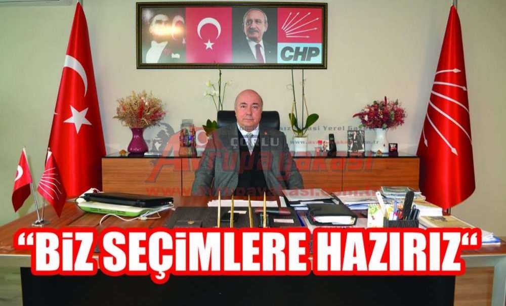 “Biz Seçimlere Hazırız “