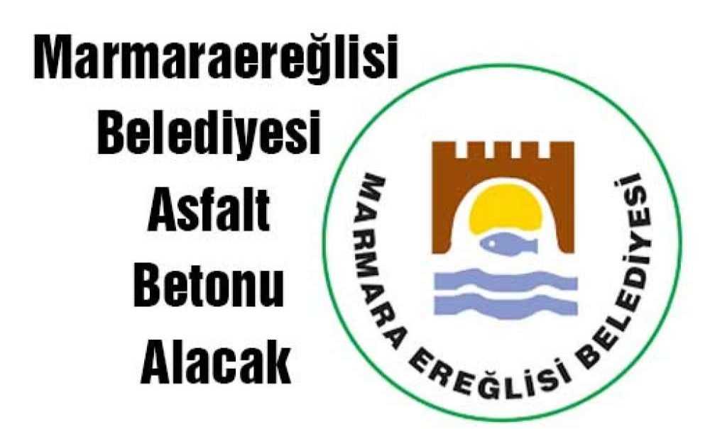 Marmaraereğlisi Belediyesi Asfalt Betonu Alacak