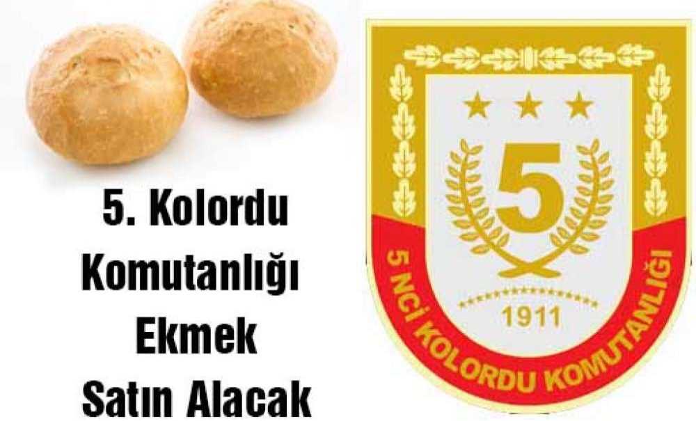 5. Kolordu Komutanlığı Ekmek Satın Alacak