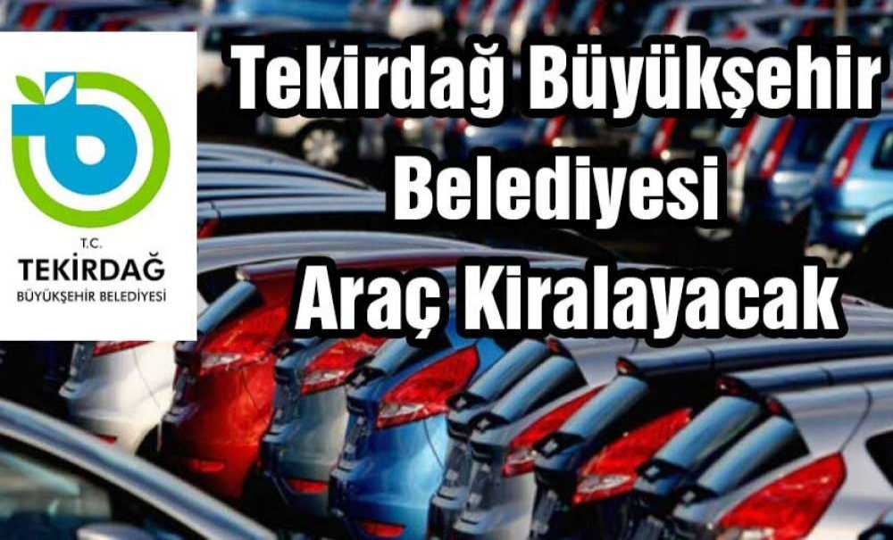 Tekirdağ Büyükşehir Belediyesi Araç Kiralayacak