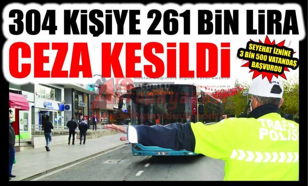 304 Kişiye 261 Bin Lira Ceza Kesildi