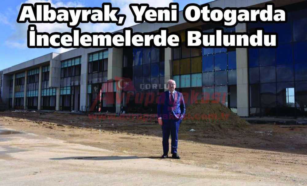 Albayrak, Yeni Otogarda İncelemelerde Bulundu
