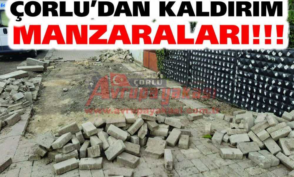 Çorlu'dan Kaldırım Manzaraları!!!