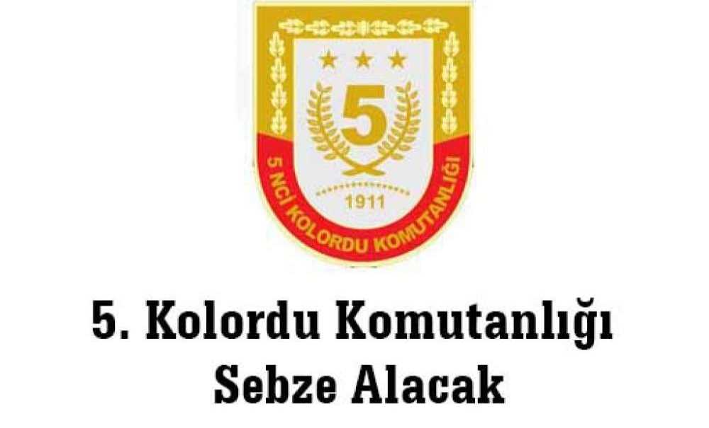 5. Kolordu Komutanlığı Sebze Alacak