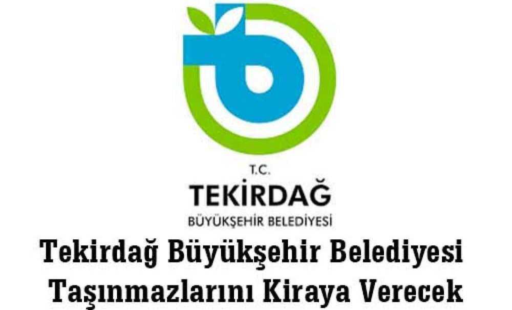 Tekirdağ Büyükşehir Belediyesi Taşınmazlarını Kiraya Verecek