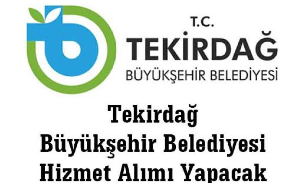 Tekirdağ Büyükşehir Belediyesi Hizmet Alımı Yapacak